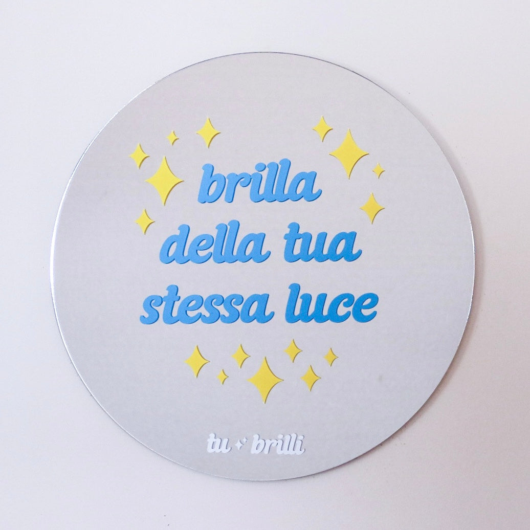 BRILLA DELLA TUA STESSA LUCE